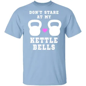 Dont Stare At My Kettle Bells T-Shirt