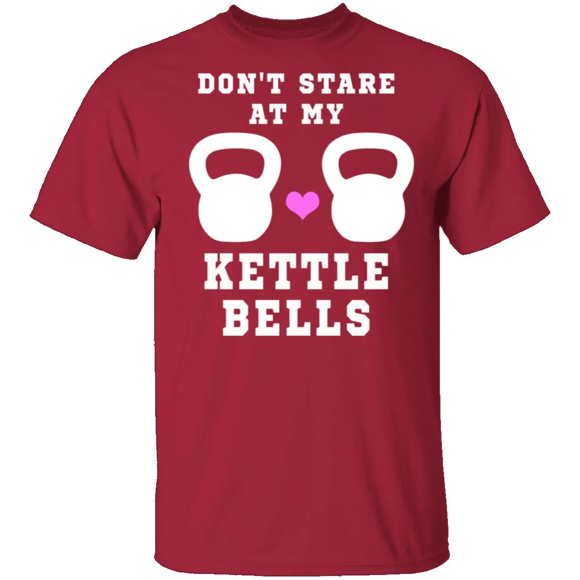 Dont Stare At My Kettle Bells T-Shirt