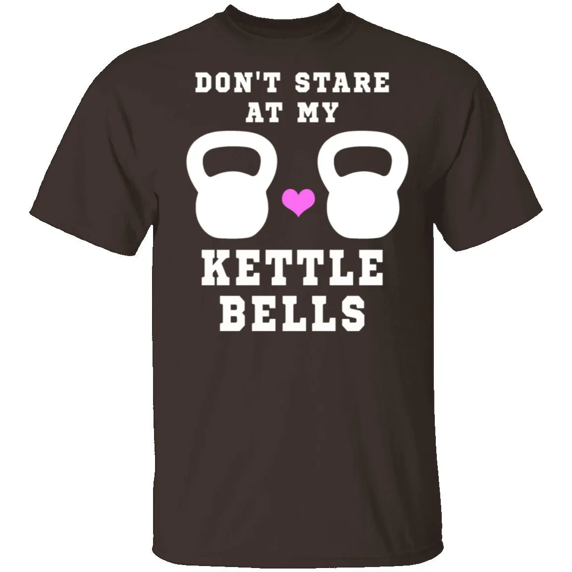 Dont Stare At My Kettle Bells T-Shirt