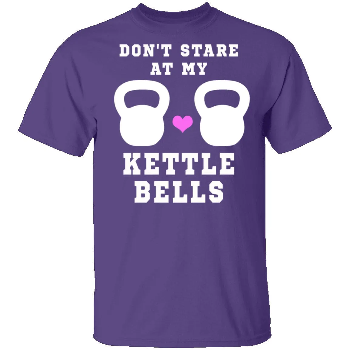 Dont Stare At My Kettle Bells T-Shirt