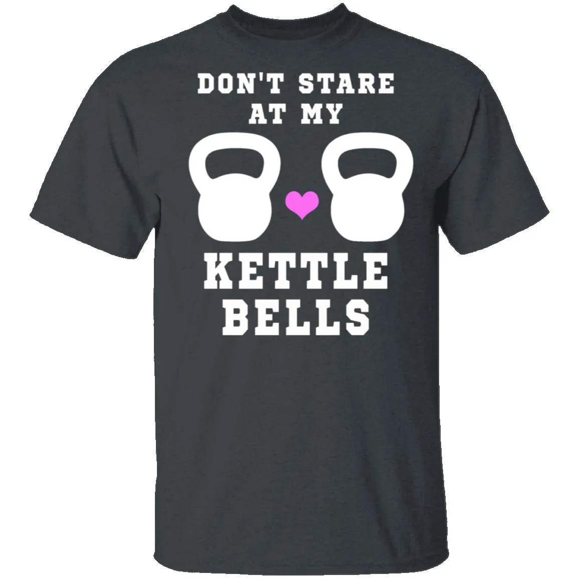 Dont Stare At My Kettle Bells T-Shirt
