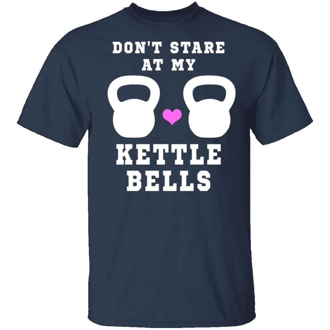 Dont Stare At My Kettle Bells T-Shirt